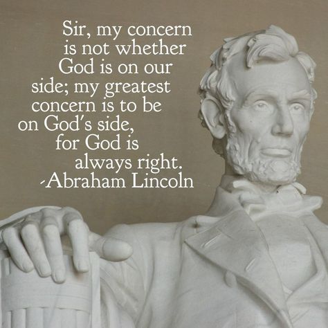 God is Always Right. Abraham Lincoln Quotes Wisdom, Abe Lincoln Quotes, Ronald Reagan Quotes, Jefferson Quotes, Redding California, Abraham Lincoln Quotes, Lincoln Quotes, Cool Text, Inspirational Words Of Wisdom