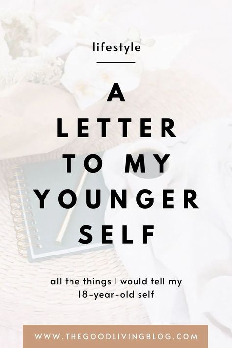 Have you ever written a letter to your younger self? What advice would you give to that version of you? Click through to read the letter I wrote to my younger self, detailing all the things I wished my 18-year-old self had known then! Biggest lesson? Love yourself. - The Good Living Blog #alettertomyyoungerself #journaling #selflove #selfacceptance What Would You Say To Your Younger Self, Letter To My Younger Self, To My Younger Self, The Letter I, Younger Self, Old Letters, Birthday Wishes For Myself, Birthday Letters, Year Quotes