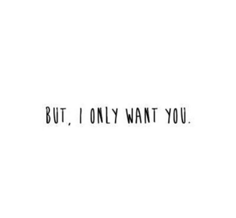 Youre The Only One I Want, Only Want Him, She Wants You, You Want Him But He Doesnt Want You, I Liked Him But He Didnt Like Me, He Doesnt Like Me Quotes, I Like Him But He Doesnt Like Me Quotes, She Want Me Fr, I Want Him To Want Me