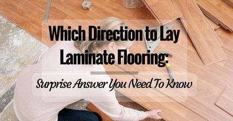 Which Direction to Lay Laminate Flooring: Surprise Answer You Need To Know Which Way To Lay Wood Floors, Laying Wood Floors Direction, How To Lay Laminate Wood Flooring, What Direction To Lay Laminate Flooring, Wood Floor Direction Layout, What Direction To Lay Wood Floors, Which Way To Lay Vinyl Plank Flooring, How To Lay Laminate Flooring Diy, Which Direction To Lay Vinyl Planks