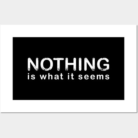 Nothing is what it seems. Real life. Illusion. Text art. Inspirational. -- Choose from our vast selection of art prints and posters to match with your desired size to make the perfect print or poster. Pick your favorite: Movies, TV Shows, Art, and so much more! Available in mini, small, medium, large, and extra-large depending on the design. For men, women, and children. Perfect for decoration. Text Art, Soul Food, Science Fiction, Real Life, Extra Large, Favorite Movies, Tv Shows, Science, Art Print