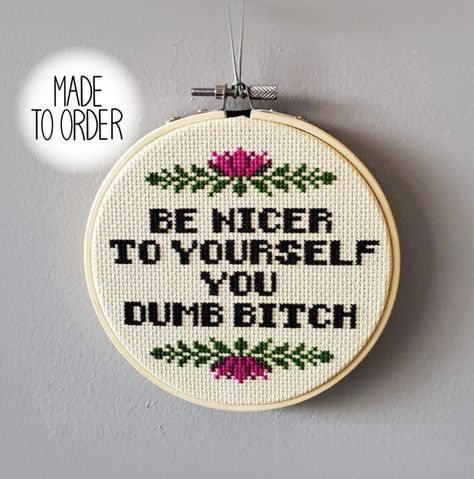 Affirmation Cross Stitch, Unhinged Cross Stitch, Lesbian Cross Stitch, Vulgar Cross Stitch, Funny Embroidery Ideas, Cross Stitch On Clothes, Cool Cross Stitch Patterns, Be Nicer To Yourself, Sarcastic Embroidery