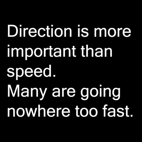 #Direction is more important than #speed. Many are going nowhere too fast. Sparkle Quotes, Inspiring Illustration, Going Nowhere, Living Simply, Classroom Quotes, Minimal Living, Live Simply, Positive Messages, Negative Thoughts