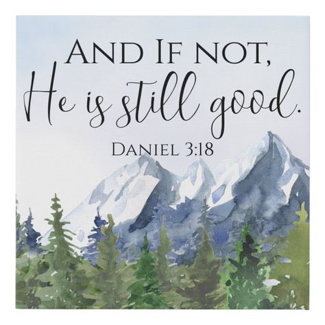 Christian Watercolor Art, Scripture Art Canvas, He Is Still Good, Christian Watercolor, Art With Watercolor, Scripture Painting, Daniel 3, Mountains And Trees, Beautiful Bible Verses