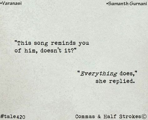 Remind Me Of You, You Remind Me Of, Reminds Me Of You, Everything Reminds Me Of You, Commas And Half Strokes, Unspoken Words, Tiny Tales, Really Deep Quotes, Teenager Quotes