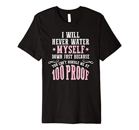 Amazon.com: I Will Never Water Myself Down... You Can't Handle 100 Proof: Clothing Water Me, Top Fashion Brands, Shop Top, Fashion Brands, Branded T Shirts, Top Styles, Fashion Branding, Free Delivery, Mens Graphic