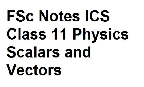 FSc Notes ICS Class 11 Physics Scalars and Vectors Class 11 Physics, Law Of Sines, Positive Numbers, C Note, Negative Numbers, Class 11, Past Papers, Magnetic Field, Equations