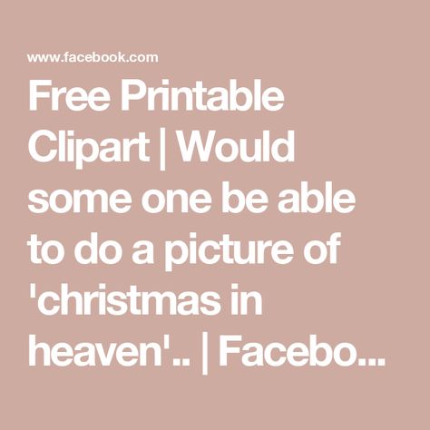 Free Printable Clipart | Would some one be able to do a picture of 'christmas in heaven'.. | Facebook Christmas In Heaven Poem Free Printable, Christmas In Heaven, Christmas Pictures, Free Printable, Free Printables, Thank You, Clip Art, I Love, Christmas