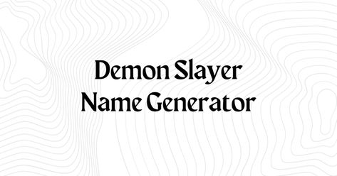 Demon Slayer Oc Sheet, Japanese Name Generator, Demon Slayer Name Ideas, Kny Oc Name Ideas, Demon Slayer Names For Oc, Demon Slayer Font, Demon Slayer Oc Names, Mha Name Ideas, Demon Slayer Quizzes