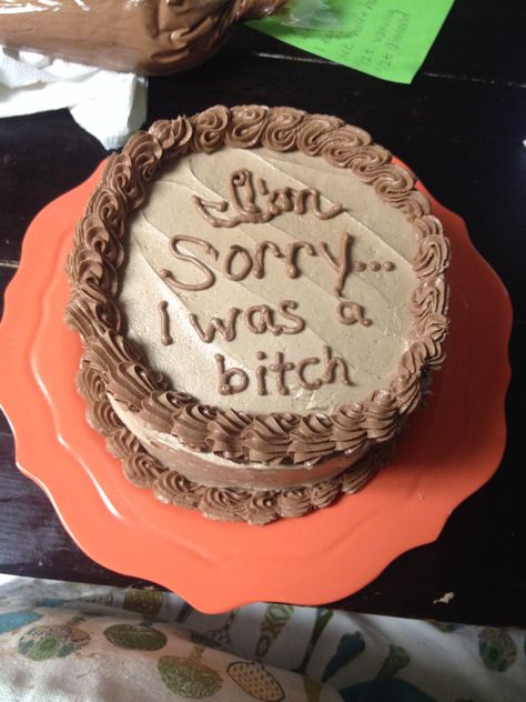 "I'm sorry... I was a bitch" Cake! Sorry Cake, Best Friend Cake, Im Sorry Gifts, Teacher Cakes, Cake For Boyfriend, Apology Gifts, Cake Wrecks, Sorry Gifts, Friends Cake