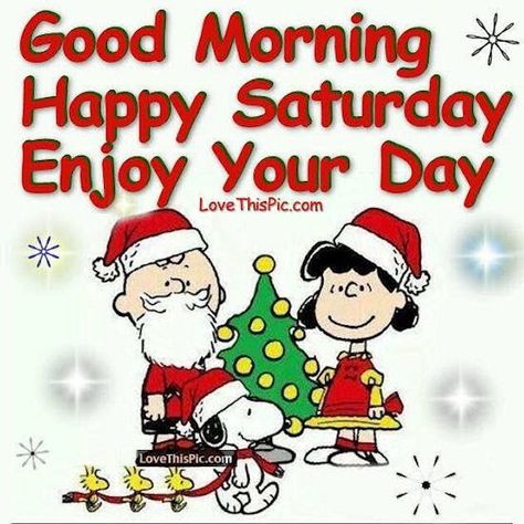 Good Morning Happy Saturday Enjoy Your Day Christmas Quote December Greetings, Sunday Christmas, Snoopy Winter, Saturday Greetings, Good Morning Christmas, Good Morning Winter, Good Morning Snoopy, Sunday Greetings, Week Quotes