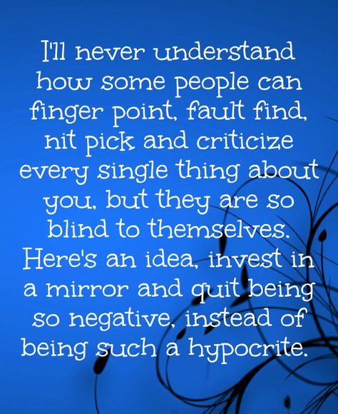 Why is it, that the people who always seem to be putting others down, never see themselves? People Who Always Blame Others, Judgmental People Quotes, Negative People Quotes, Metaphysical Quotes, Judgmental People, Adult Bullies, Cruel People, Down Quotes, Shots Fired