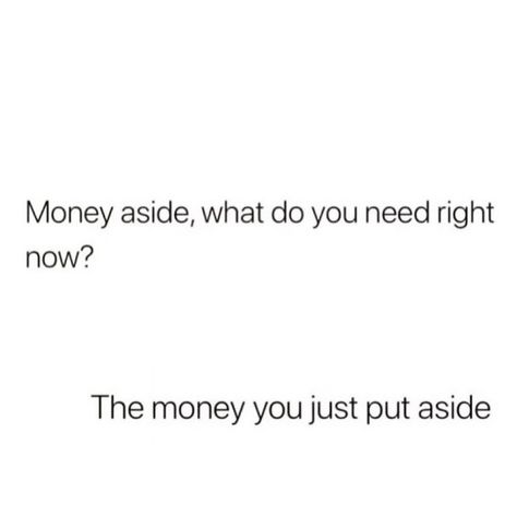 Money aside, what you need right now ? Funny Money Quotes, Make Money Quotes, Endless Quotes, Money Quotes Funny, Get Money Quotes, Talk To Me Quotes, Money Meme, Bossbabe Quotes Motivation, Instagram Money