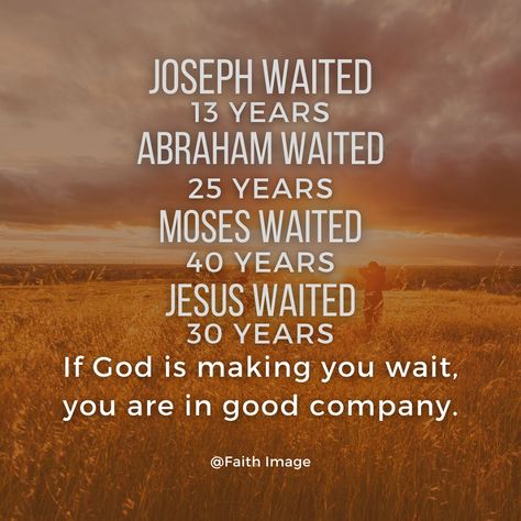 Joseph waited 13 years, Abraham waited 25 years, Moses waited 40 years, Jesus waited 30 years, if God is making you wait, you are in good company. Scripture Inspiration, In Good Company, Scripture Pictures, Year Quotes, Inspirational Scripture, Quote Backgrounds, Bible Truth, Grateful Heart, Christian Faith