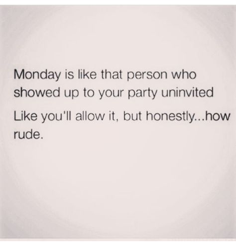 Monday's are never invited to the party😝 Monday Humor Hilarious, Funny Monday, Monday Sucks, Quotes Hilarious, Monday February, Monday Memes, Monday Humor, Weekday Quotes, Humor Hilarious