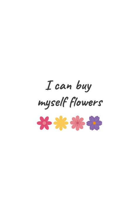 Proud Of Myself Quotes, I Can Buy Myself Flowers, Buy Myself Flowers, Colour Flowers, Flowers Quotes, Wallpapers For Iphone, Flower Quotes, By Myself, Proud Of Me