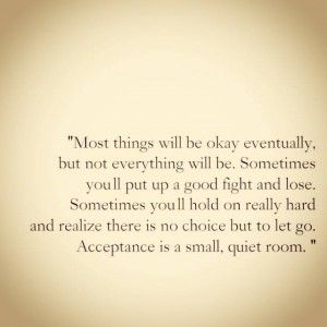 Acceptance is a small quiet room What I Like About You, A Course In Miracles, Quotes Thoughts, Be Okay, It Goes On, Quotable Quotes, A Quote, True Words, Note To Self