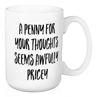 A Penny For Your Thoughts, Coffee Sayings, Penny For Your Thoughts, Sarcastic Clothing, Irish Coffee Mugs, Coffee Mug Quotes, Funny Coffee Cups, Irish Coffee, A Penny