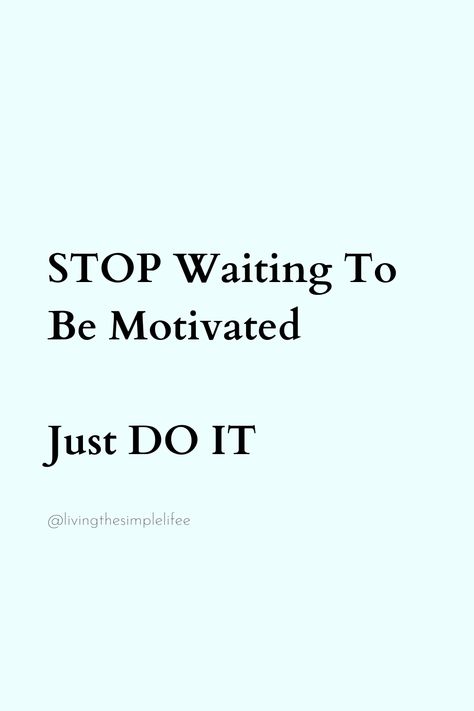 STOP Waiting To Be Motivated Just DO IT Stop Being Lazy, Stop Waiting, Be Motivated, Lifestyle Motivation, Reality Of Life, Healthy Lifestyle Motivation, So True, Daily Quotes, Just Do It