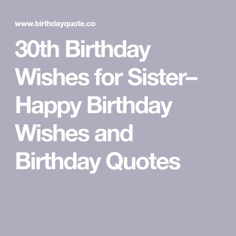 30th Birthday Wishes for Sister– Happy Birthday Wishes and Birthday Quotes Sister Happy Birthday Wishes, 70th Birthday Wishes, Happy 30th Birthday Wishes, 30th Birthday Quotes, Sister Happy Birthday, 30th Birthday Wishes, Happy Birthday Wishes Sister, Sister Birthday Quotes, Wishes For Sister