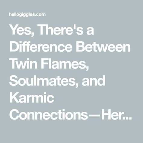 Yes, There's a Difference Between Twin Flames, Soulmates, and Karmic Connections—Here's How to Tell Karmic Soulmate, What Is A Soulmate, What Is A Twin Flame, Karmic Relationship, Toxic Behavior, Hello Giggles, Soulmate Connection, Twin Flame Relationship, A Soulmate