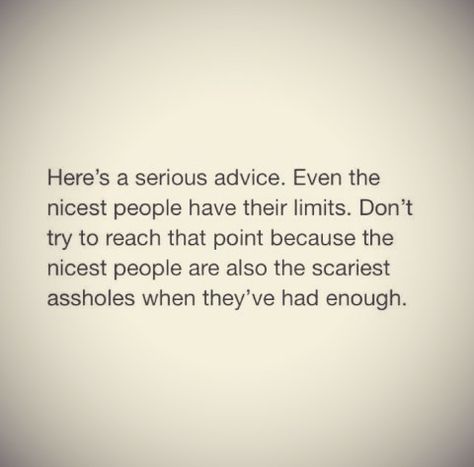 Nice people have limits too Limits Quotes, Limit Quotes, Nice People, About People, Beautiful Words, Good People, Inspire Me, Wise Words, It Hurts