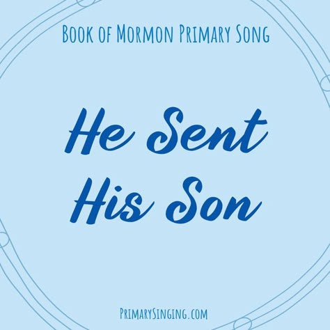 He Sent His Son Singing Time Ideas He Sent His Son Singing Time, Songs For Sons, Singing Time Ideas, Primary Songs, Primary Singing Time, Primary Music, Lds Primary, Singing Time, Heavenly Father