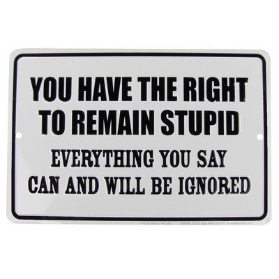 Winston Porter You Have the Right to Remain Stupid Funny Tin Us Made Novelty Wall Décor Funny Wall Decor, Practical Jokes, Sarcastic Quotes Funny, Sarcastic Quotes, Sign Quotes, Wall D, Funny Signs, Wall Décor, Best Quotes