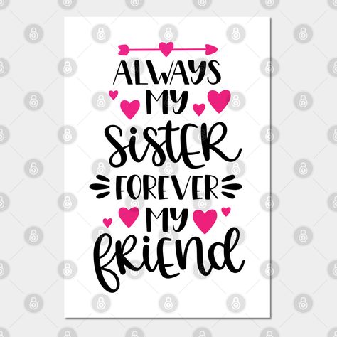 Sisters Love -- Choose from our vast selection of art prints and posters to match with your desired size to make the perfect print or poster. Pick your favorite: Movies, TV Shows, Art, and so much more! Available in mini, small, medium, large, and extra-large depending on the design. For men, women, and children. Perfect for decoration. Sister Forever, Sisters Love, Valentine Poster, Sisters Forever, Bedroom Idea, Younger Sister, Iphone Wallpaper Tumblr Aesthetic, Sister Love, Forever Me