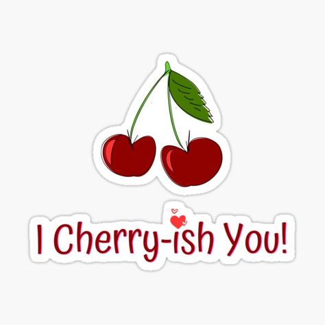 '#cherry, #cherryish, #icherryishyou, #summerfruits, #cutepuns, #cutestickers, #cherries, #funnytshirts, #punny, #sticker, #cute Cherry Quotes, Sweet Puns, Cherry Sticker, Sweetheart Quotes, Morning Sweetheart, Good Morning Sweetheart Quotes, Play On Words, Textiles Projects, Cute Puns