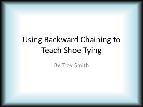 Using Backwards Chaining to Teach Shoe Tying Tying Shoes For Kids Teaching, Shoe Tying, Tying Shoes, Task Analysis, Functional Life Skills, Self Help Skills, Self Contained Classroom, Pediatric Occupational Therapy, Applied Behavior Analysis