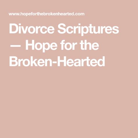 Divorce Quotes Bible, Scripture About Heartbreak, Scripture For The Broken Hearted, Prayers During Divorce, Bible Verse For Divorce, Scriptures For Breakups, Divorce Encouragement Quotes, Christian Divorce Quotes, Prayer For Divorce Strength