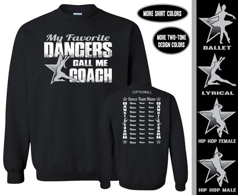 Dance Coach Sweatshirt, My Favorite Dancers Call Me Coach Coach Sweatshirt, Dance Hoodies, Truck Driver Shirt, Dance Coach, Trucker Humor, Trucker Shirts, Drill Team, Lyrical Dance, Dance Quotes