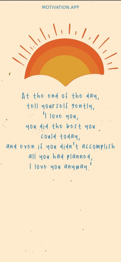 I Did The Best I Could Quotes, You Did The Best You Could Quote, You Are Perfect Just The Way You Are, At The End Of The Day Quotes, You're As Beautiful As The Day I Lost You, Just A Reminder I Love You, Dear Self Im Proud Of You, How To Say I’m Proud Of You, Compare Yourself To Who You Were Yesterday