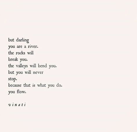 Powerful Poetry Quotes, Learning Love Quotes, Oh Darling Quotes, Bullshitters Quotes, Poems About Resilience, River Quotes Inspirational, My Darling Quotes, Flowing Quotes, Quotes About Rivers