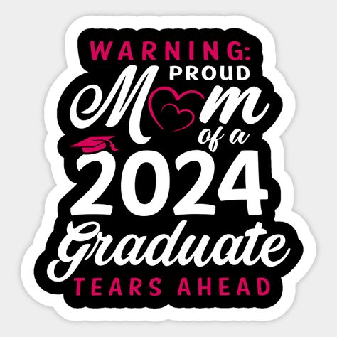 Warning Proud Mom Of A 2024 Graduate Tears Ahead -- Choose from our vast selection of stickers to match with your favorite design to make the perfect customized sticker/decal. Perfect to put on water bottles, laptops, hard hats, and car windows. Everything from favorite TV show stickers to funny stickers. For men, women, boys, and girls. 2024 Graduate, Graduation Images, Proud Mom, Custom Magnets, Design Show, Hard Hats, Graduation Party, Car Windows, Funny Stickers