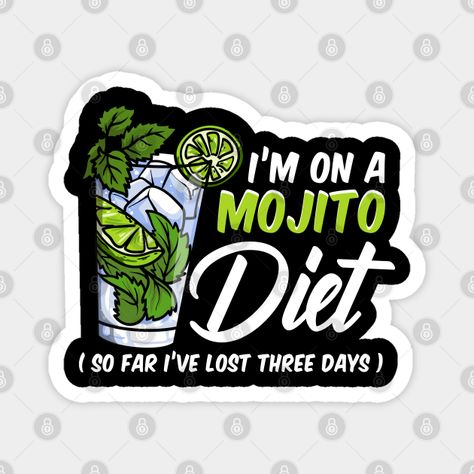 Mojito Diet Funny Party Cocktail Mix Tee Bartender Quotes - Mojito Lover - Magnet | TeePublic Mojito Quotes, Drink Outfit, Bartender Quotes, Mojito Glass, Mojito Mix, Diet Funny, Mojito Drink, Drinks Outfits, Men Friends