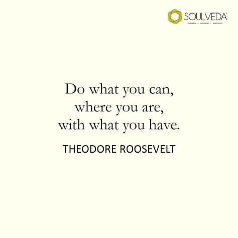 Make The Best Out Of Every Situation, Quotes By Famous Personalities, Goal Getter, Famous Personalities, Hope Quotes, Theodore Roosevelt, What Ever, Positive Thinking, Personalities