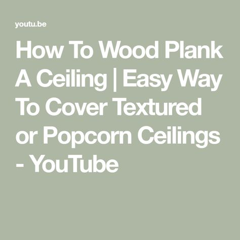 How To Wood Plank A Ceiling | Easy Way To Cover Textured or Popcorn Ceilings - YouTube Skim Coating, Covering Popcorn Ceiling, Wood Plank Ceiling, Plank Ceiling, Ceiling Texture, Popcorn Ceiling, Wood Planks, Over It, Popcorn