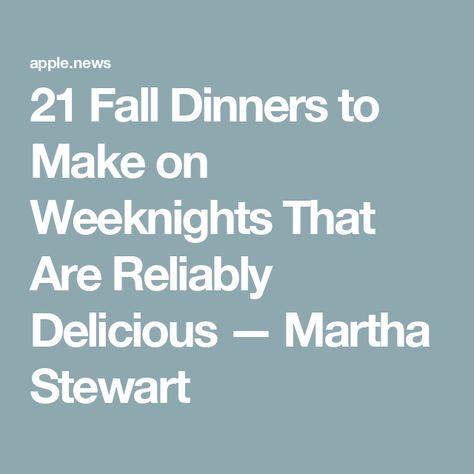 21 Fall Dinners to Make on Weeknights That Are Reliably Delicious — Martha Stewart Martha Stewart Soup Recipes, Dinner Fall, Fall Eats, Fall Dinners, Martha Stewart Recipes, Dinners To Make, Fall Foods, Fall Dinner Recipes, Fall Dinner