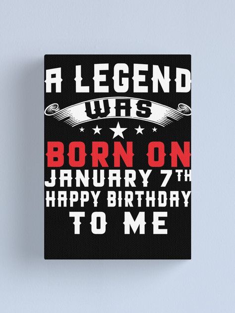 "A Legend Was Born On January 7th Happy Birthday To Me T-shirt" Canvas Print by gunassorgs | Redbubble Prints Ideas, January 5th, January Birthday, Hand Lettering Quotes, Happy Birthday To Me, Happy Birthday Quotes, Lettering Quotes, Its My Birthday, Birthday Quotes