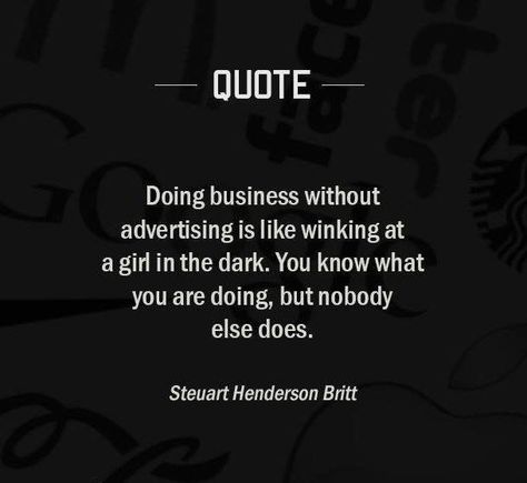 Doing business without advertising is like winking at a girl in the dark. You know what you are doing, but nobody else does... Quotes Dream, Motiverende Quotes, Robert Kiyosaki, Marketing Quotes, Spoken Word, Business Inspiration, Work Quotes, Tony Robbins, Entrepreneur Quotes