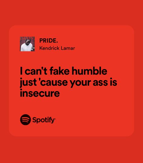 I Cant Fake Humble Kendrick Lamar, I Remember You Was Conflicted Kendrick, Pride Kendrick Lamar, Pride Lyrics, Kendrick Quotes, Kendrick Lamar Quotes, Humble Kendrick Lamar, Damn Kendrick Lamar, Kendrick Lamar Music