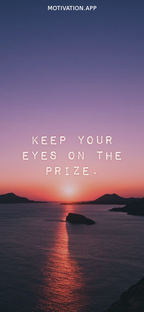 Eye On The Prize Quotes, Prize Quotes, Eye On The Prize, Motivation App, The Adventure Begins, Adventure Begins, Eyes On The Prize, Reality Check, And So The Adventure Begins