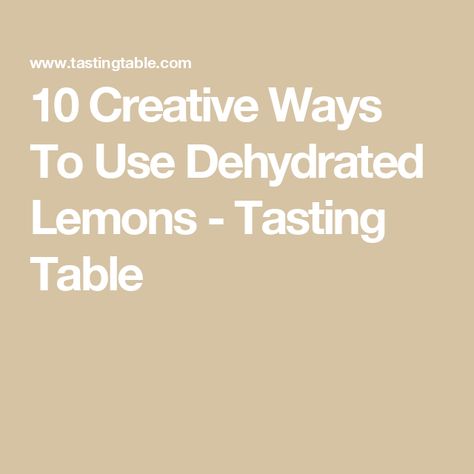 10 Creative Ways To Use Dehydrated Lemons - Tasting Table Uses For Dehydrated Lemons, Dehydrated Lemon Peel, Holiday Advertising, Homemade Limoncello, Infused Olive Oil, Spice Rub, Lemon Slice, Tasting Table, Spice Blends