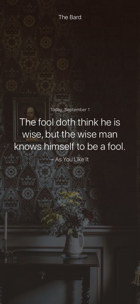 The fool doth think he is wise, but the wise man knows himself to be a fool. – As You Like It #iamsober Look Like The Innocent Flower, Hamlet Quotes, Cruel To Be Kind, Fool Quotes, Wild Quotes, As You Like It, Shakespeare Quotes, The Serpent, Wise Man