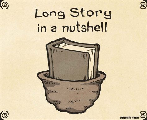 Long Story in a Nutshell (by Marcus at Brainless Tale Comics) #books #funny Library Memes, Book Puns, Visual Puns, Grammar Humor, Adulting Quotes, Funny Puns Jokes, Daily Jokes, Long Stories, Long Story