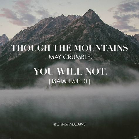 Though the mountains may crumble, you will not. - Isaiah 54:10 @christinecaine <3 <3 Bible Verse Mountains, Bible Verse Tattoos, Isaiah 54, Christine Caine, Broken Pieces, Biblical Quotes, Spiritual Inspiration, Scripture Quotes, Verse Quotes