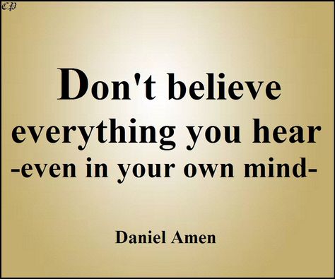 "Don't believe everything you hear - even in your own mind." - Daniel Amen Art Assessment, Daniel Amen, Positive Inspiration, Brain Health, Famous Quotes, Great Quotes, Assessment, Life Lessons, Funny Stuff