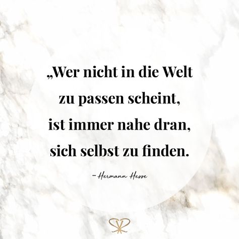 "Wer nicht in die Welt zu passen scheint, ist immer nahe dran, sich selbst zu finden." – Hermann Hesse German Quotes, Hermann Hesse, Literature Quotes, True Words, Inspirational Words, Words Quotes, Positive Quotes, Love Quotes, Life Quotes